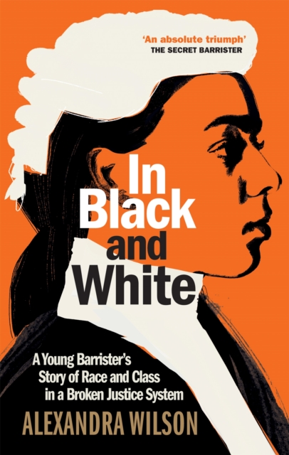 In Black and White : A Young Barrister's Story of Race and Class in a Broken Justice System, Hardback Book