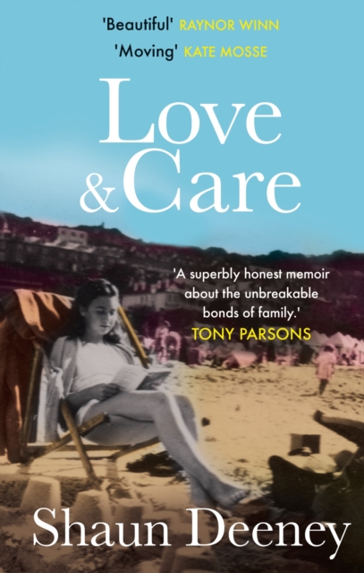 Love and Care : 'A superbly honest memoir about the unbreakable bonds of family, the cruelty of passing time and a love that never dies.' Tony Parsons, Paperback / softback Book