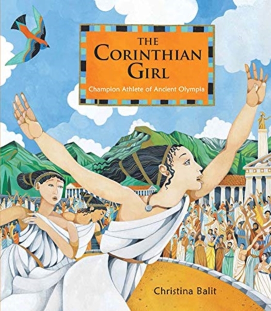 The Corinthian Girl : Champion Athlete of Ancient Olympia, Hardback Book