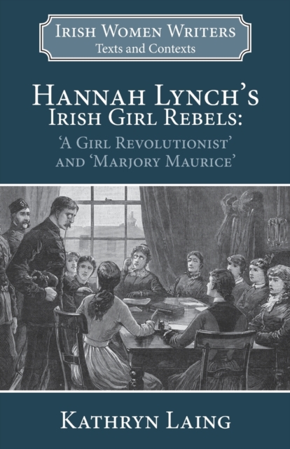 Hannah Lynch's Irish Girl Rebels : 'A Girl Revolutionist' and 'Marjory Maurice', Paperback / softback Book