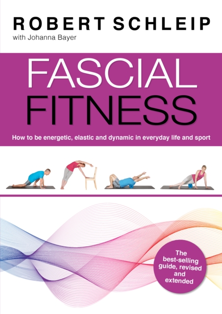 Fascial Fitness : Practical Exercises to Stay Flexible, Active and Pain Free in Just 20 Minutes a Week, Paperback / softback Book