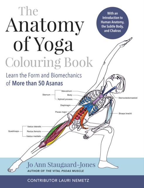 The Anatomy of Yoga Colouring Book : Learn the Form and Biomechanics of More than 50 Asanas, Paperback / softback Book
