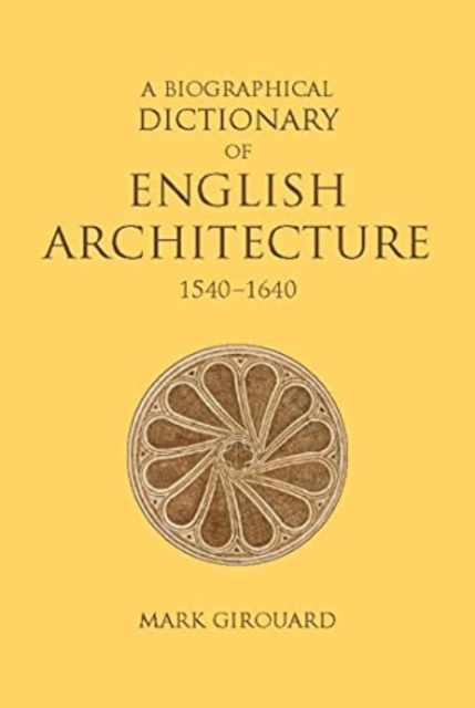 A Biographical Dictionary of English Architecture, 1540-1640, Hardback Book