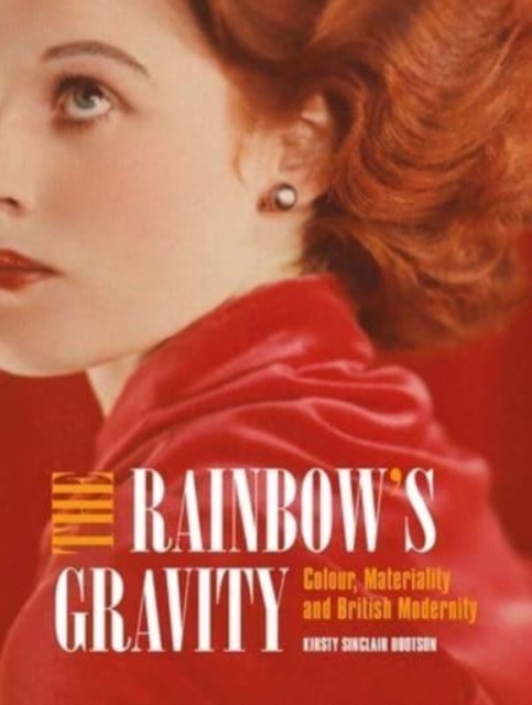 The Rainbow's Gravity : Colour, Materiality and British Modernity, Hardback Book