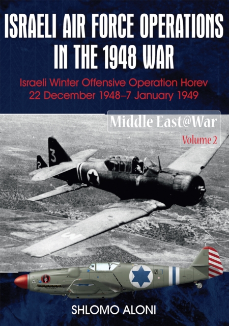 Israeli Air Force Operations in the 1948 War : Israeli Winter Offensive Operation Horev 22 December 1948-7 January 1949, EPUB eBook