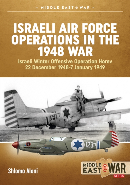 Israeli Air Force Operations in the 1948 War : Israeli Winter Offensive Operation Horev 22 December 1948-7 January 1949, EPUB eBook