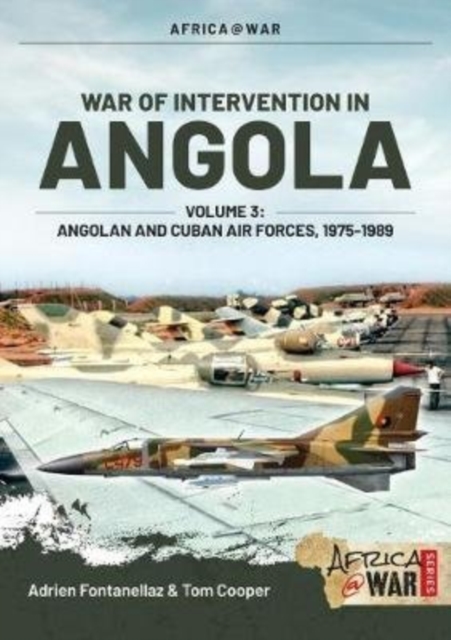 War of Intervention in Angola, Volume 3 : Angolan and Cuban Air Forces, 1975-1989, Paperback / softback Book