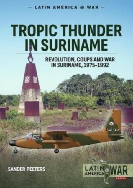 Tropic Thunder in Suriname : Revolution, Coups and War in Suriname, 1975-1992, Paperback / softback Book
