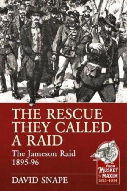 The Rescue They Called a Raid : The Jameson Raid 1895-96, Paperback / softback Book