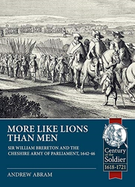 More Like Lions Than Men : Sir William Brereton and the Cheshire Army of Parliament, 1642-46, Paperback / softback Book