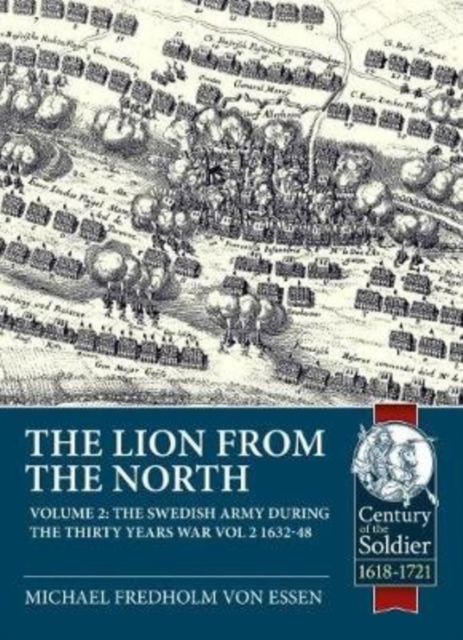 The Lion from the North : The Swedish Army During the Thirty Years War Volume 2 1632-48, Paperback / softback Book