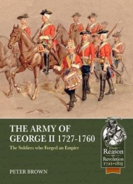 The Army of George II  1727-1760 : The Soldiers Who Forged an Empire, Paperback / softback Book