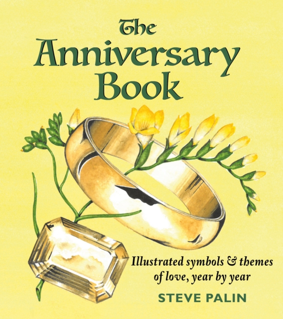 The Anniversary Book : Illustrated symbols and themes of love, year by year, Hardback Book