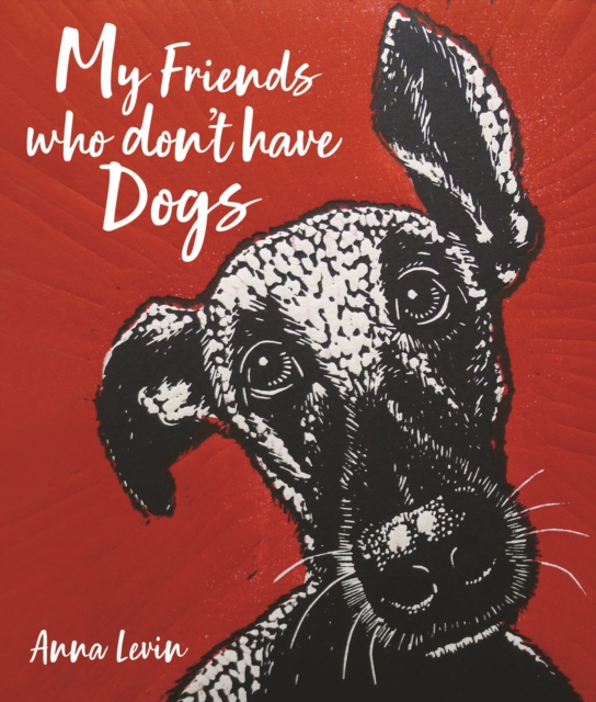 My Friends Who Don't Have Dogs, Hardback Book