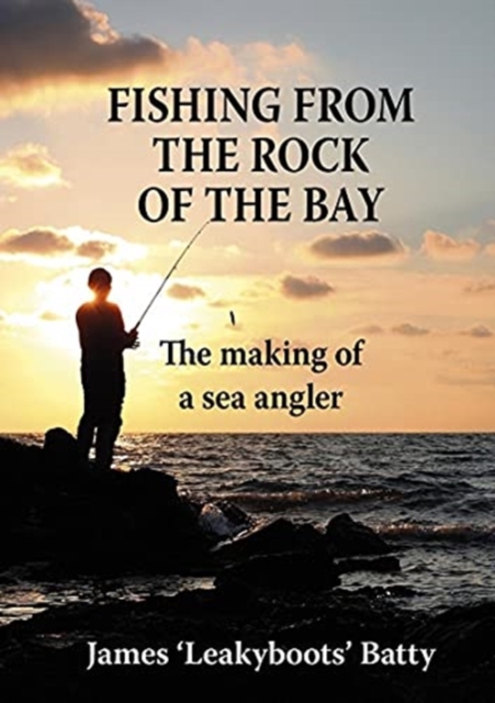 Fishing from the Rock of the Bay : The Making of an Angler, Hardback Book