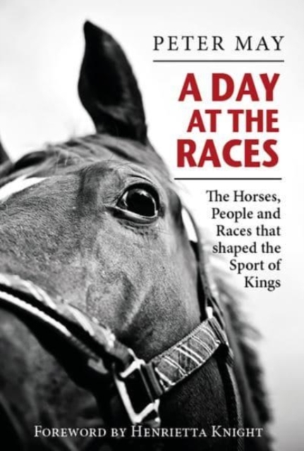 A Day at the Races : The Horses, People and Races that shaped the Sport of Kings, Hardback Book