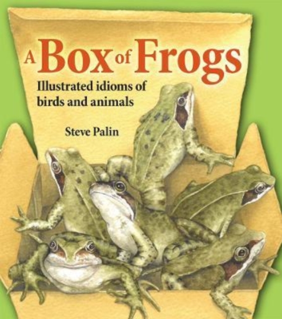 A Box of Frogs : Illustrated idioms of birds and animals, Hardback Book