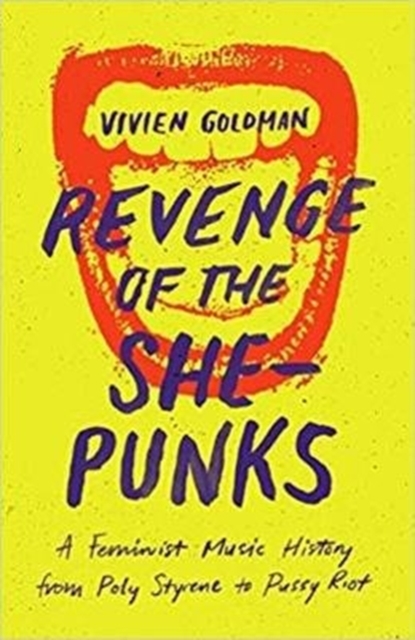 Revenge of the She-Punks : Poly Styrene to Pussy Riot, Paperback / softback Book