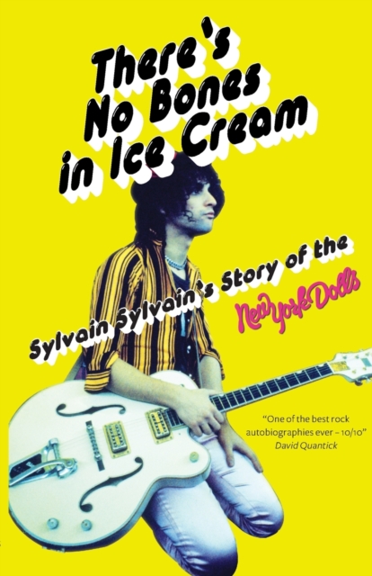 There's No Bones in Ice Cream : Sylvain Sylvain's Story of the New York Dolls, Paperback / softback Book