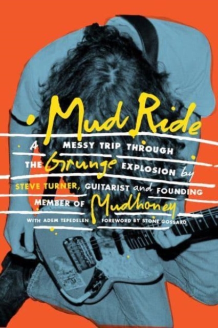 Mud Ride : A Messy Trip Through the Grunge Explosion, Paperback / softback Book