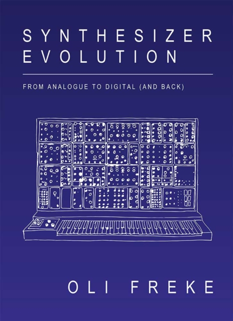 Synthesizer Evolution: From Analogue to Digital (and Back), Paperback / softback Book
