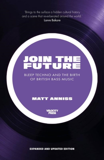 Join The Future : Bleep Techno and the Birth of British Bass Music, Paperback / softback Book
