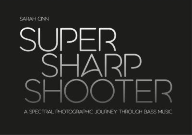 Super Sharp Shooter : A Spectral Photographic Journey Through Bass Music, Paperback / softback Book