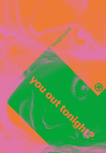 Tough Luck : You Out Tonight?, Hardback Book