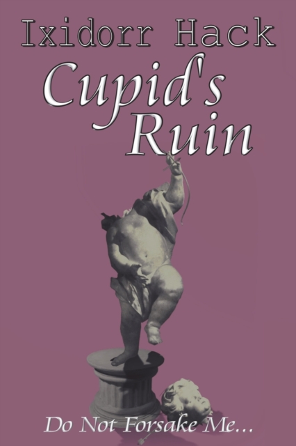Cupid's Ruin : Do Not Forsake Me..., Paperback / softback Book