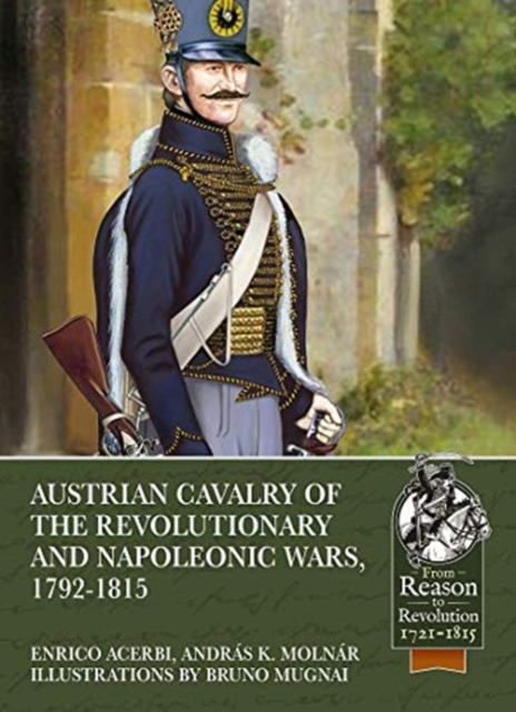 Austrian Cavalry of the Revolutionary and Napoleonic Wars, 1792-1815, Paperback / softback Book