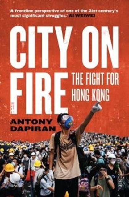 City on Fire : the fight for Hong Kong, Paperback / softback Book