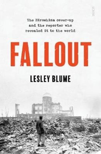 Fallout : the Hiroshima cover-up and the reporter who revealed it to the world, Paperback / softback Book