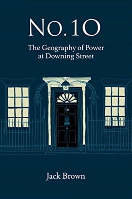 No 10 : The Geography of Power at Downing Street, Paperback / softback Book