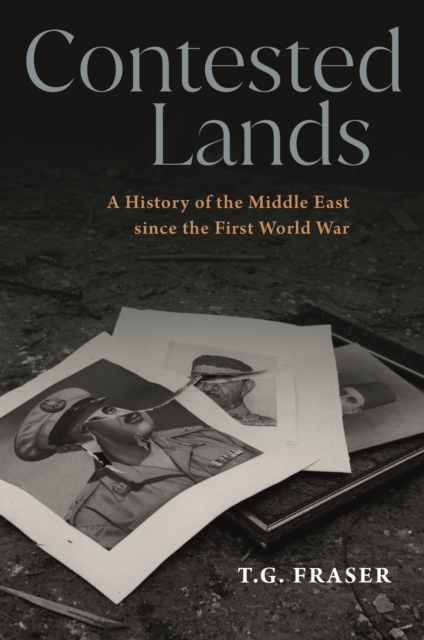 Contested Lands : A History of the Middle East since the First World War, Hardback Book
