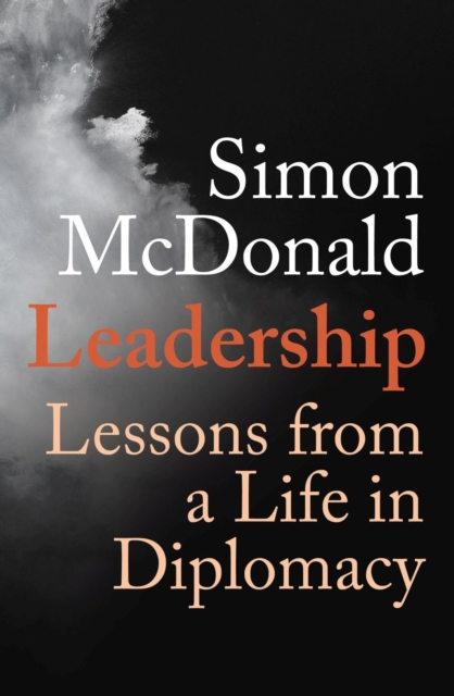 Leadership : Lessons from a Life in Diplomacy, Hardback Book