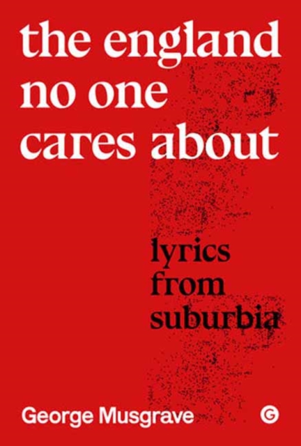 The England No One Cares About : Lyrics from Suburbia, Hardback Book