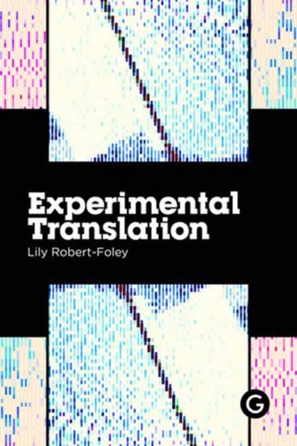 Experimental Translation : The Work of Translation in the Age of Algorithmic Production, Paperback / softback Book