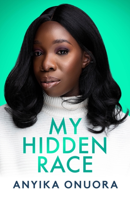 My Hidden Race: Anyika Onuora, Hardback Book