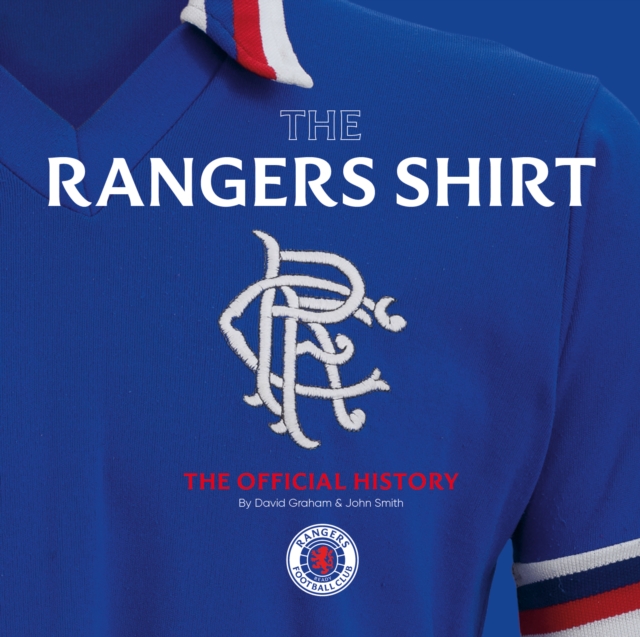 The Rangers Shirt : The Official History, Hardback Book