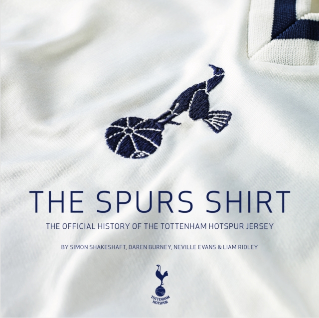 The Spurs Shirt : The Official History of the Tottenham Hotspur Jersey, Hardback Book