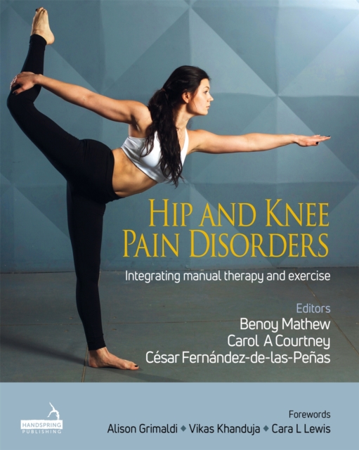 Hip and Knee Pain Disorders : An evidence-informed and clinical-based approach integrating manual therapy and exercise, Hardback Book