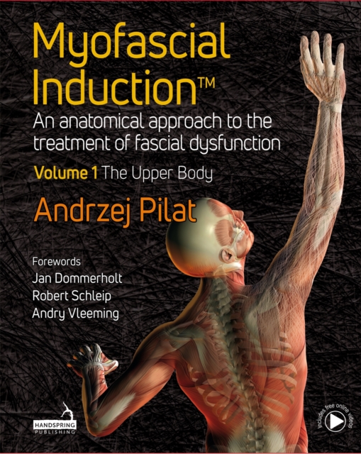 Myofascial Induction (TM) : An anatomical approach to the treatment of fascial dysfunction Volume 1: The Upper Body, Hardback Book