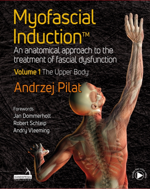 Myofascial Induction(TM) : An anatomical approach to the treatment of fascial dysfunction Volume 1: The Upper Body, EPUB eBook