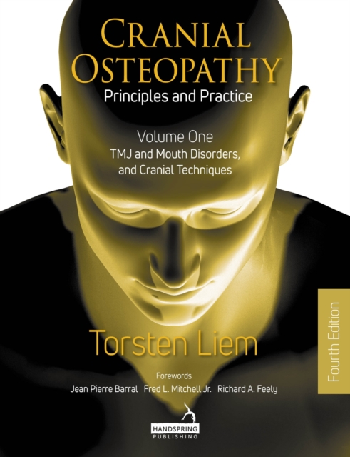 Cranial Osteopathy: Principles and Practice - Volume 1 : Tmj and Mouth Disorders, and Cranial Techniques, Paperback / softback Book