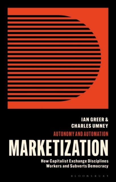 Marketization : How Capitalist Exchange Disciplines Workers and Subverts Democracy, EPUB eBook