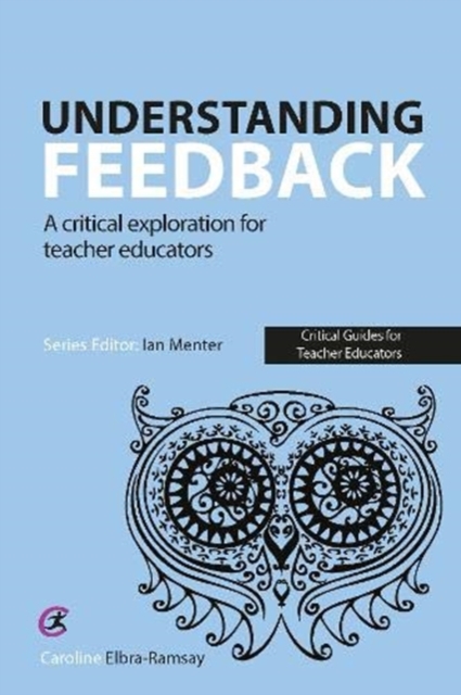 Understanding Feedback : A critical exploration for teacher educators, Paperback / softback Book