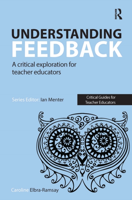 Understanding Feedback : A critical exploration for teacher educators, Paperback / softback Book