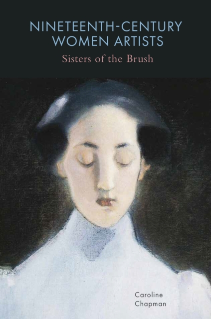 Nineteenth-Century Women Artists : Sisters of the Brush, Hardback Book