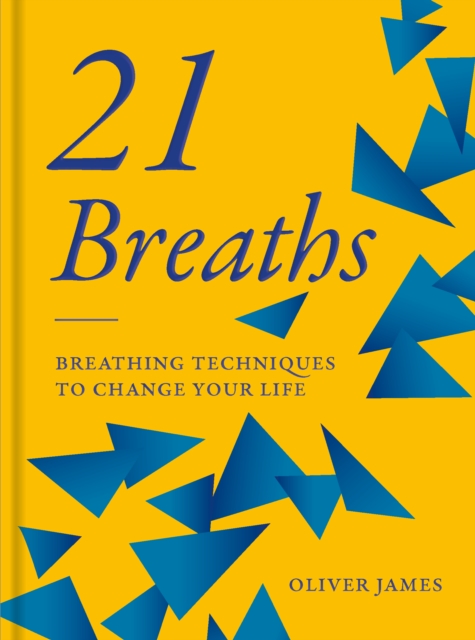 Oliver James 21 Breaths : Breathing Techniques to Change your Life, Hardback Book
