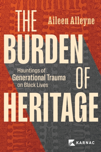 The Burden of Heritage : Hauntings of Generational Trauma on Black Lives, Paperback / softback Book